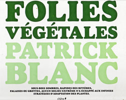 Folies Végétales, book of the exhibition by Patrick Blanc, 2006, Chene Edition, Paris